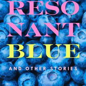 Resonant Blue and Other Stories